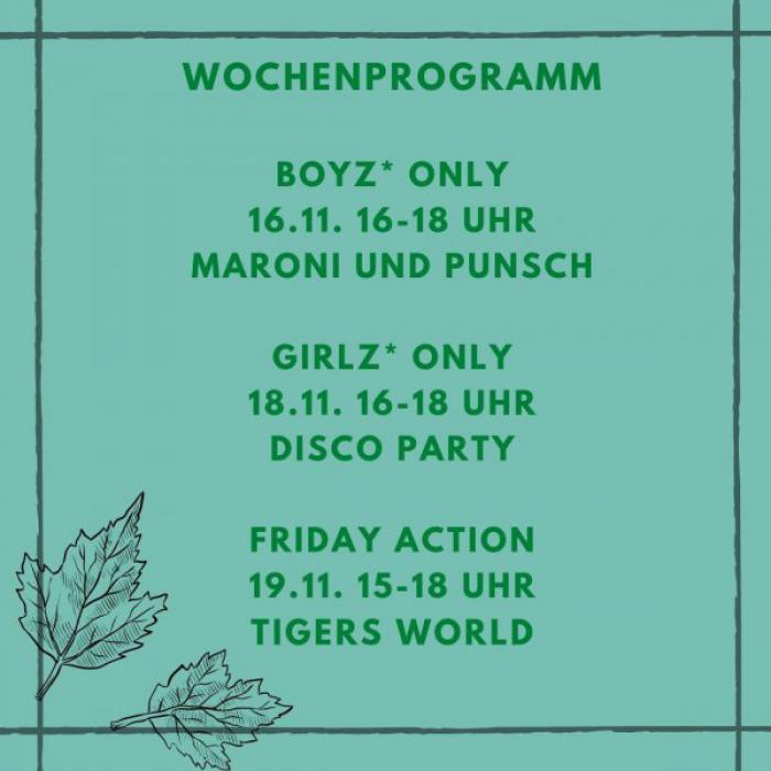 Wochenprogramm boyz* only 16.11. 16-18 Uhr Maroni und punsch girlz* only 18.11. 16-18 Uhr friday action 19.11. 15-18 uhr